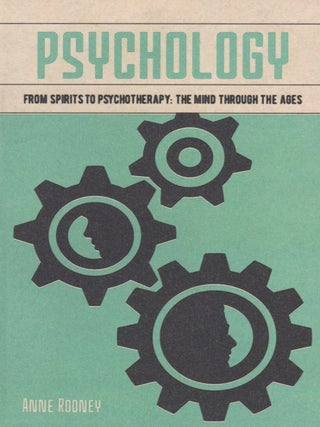 Item #1660 Psychology: From Spirits to Psychotherapy: the Mind through the Ages. Anne Rooney