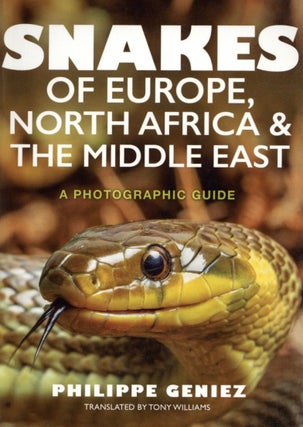 Item #1661 Snakes of Europe, North Africa and the Middle East: A Photographic Guide. Philippe Geniez