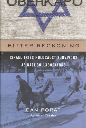 Item #1673 Bitter Reckoning: Israel Tries Holocaust Survivors as Nazi Collaborators. Dan Porat
