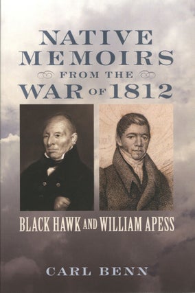 Item #1678 Native Memoirs from the War of 1812: Black Hawk and William Apess. Carl Benn