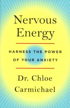 Item #1697 Nervous Energy: Harness the Power of Your Anxiety. Chloe Carmichael