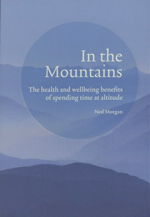 Item #1698 In the Mountains: The health and wellbeing benefits of spending time at altitude. Ned...