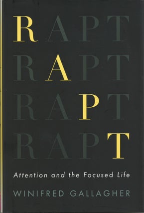 Item #1701 Rapt: Attention and the Focused Life. Winifred Gallagher