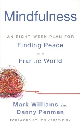 Item #1705 Mindfulness: An Eight-Week Plan for Finding Peace in a Frantic World. Danny Penman...