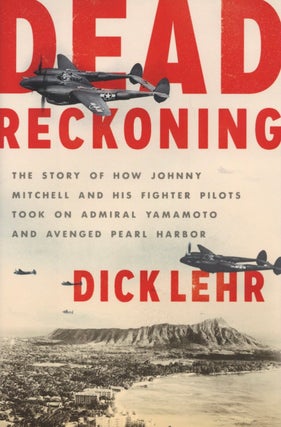 Item #1708 Dead Reckoning: The Story of How Johnny Mitchell and His Fighter Pilots Took on...