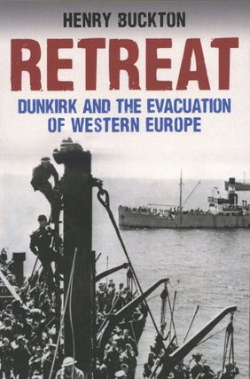 Item #1715 Retreat: Dunkirk and the Evacuation of Western Europe. Henry Buckton
