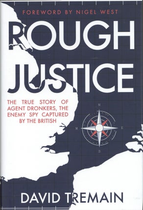 Item #1719 Rough Justice: The True Story of Agent Dronkers, the Enemy Spy Captured by the...
