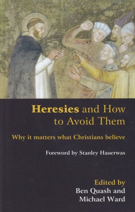 Item #172 Heresies and How to Avoid Them: Why It Matters What Christians Believe. Michael Ward...