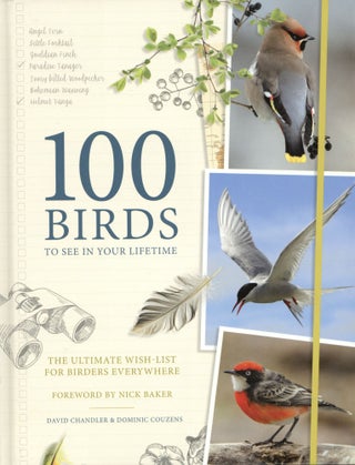 100 Birds to See in Your Lifetime: The Ultimate Wish-List for Birders Everywhere. Dominic Couzens David Chandler.