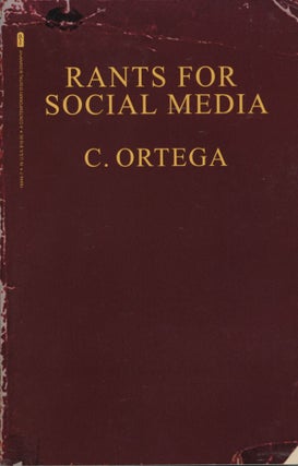 Item #1722 Rants For Social Media: A Contemporary Digital Biography. Angelo Moscarello C. Ortega