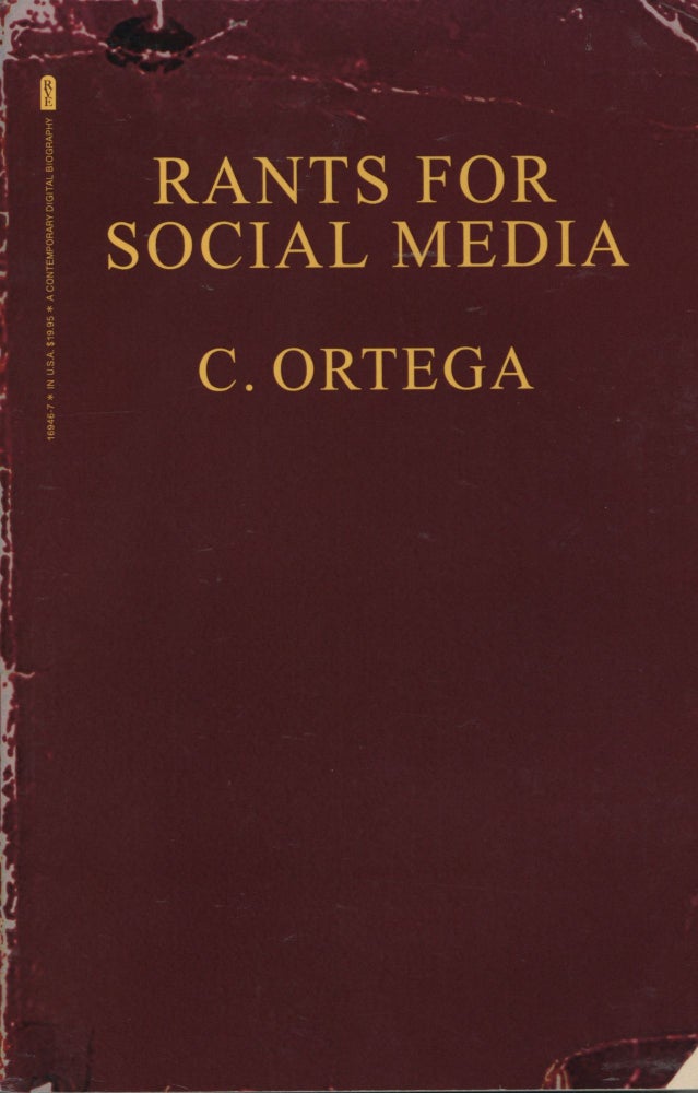 Item #1722 Rants For Social Media: A Contemporary Digital Biography. Angelo Moscarello C. Ortega.