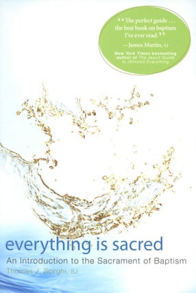 Item #1725 Everything Is Sacred: An Introduction to the Sacrament of Baptism. Thomas Scirghi