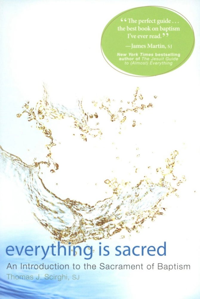 Item #1725 Everything Is Sacred: An Introduction to the Sacrament of Baptism. Thomas Scirghi.