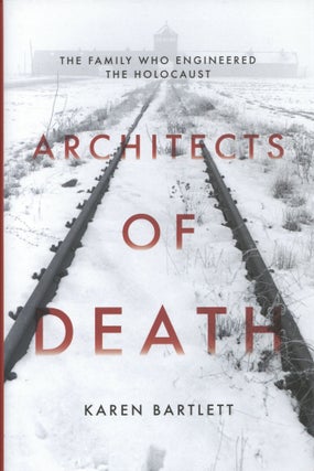 Item #1729 Architects of Death: The Family Who Engineered the Holocaust. Karen Bartlett