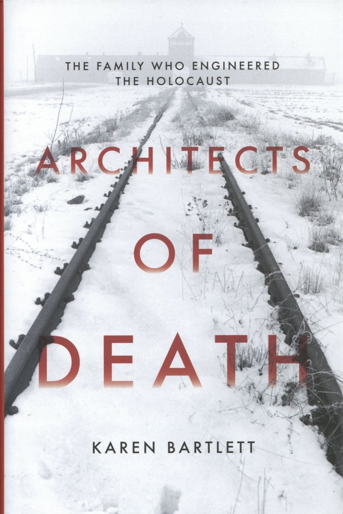 Item #1729 Architects of Death: The Family Who Engineered the Holocaust. Karen Bartlett.
