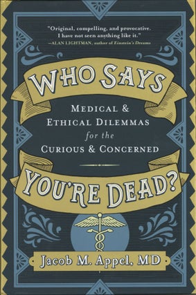 Item #1732 Who Says You're Dead?: Medical & Ethical Dilemmas for the Curious & Concerned. Jacob...