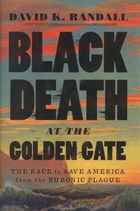 Item #1734 Black Death at the Golden Gate: The Race to Save America from the Bubonic Plague....