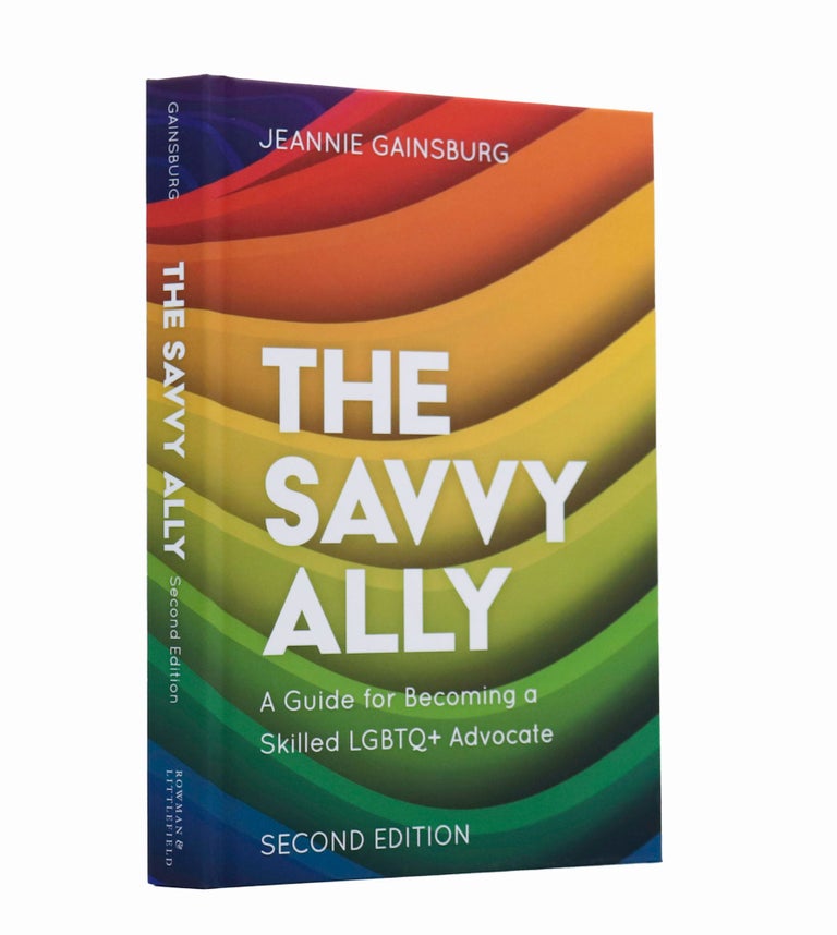 Item #1745 The Savvy Ally: A Guide for Becoming a Skilled LGBTQ+ Advocate. Jeannie Gainsburg.