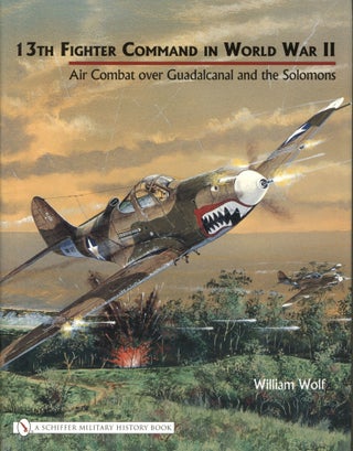 Item #1747 13th Fighter Command in World War II: Air Combat Over Guadalcanal and the Solomons....