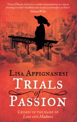 Item #1752 Trials of Passion: Crimes in the Name of Love and Madness. Lisa Appignanesi