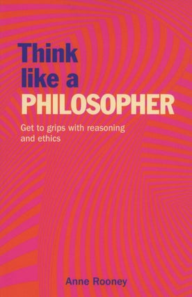 Item #1754 Think Like a Philosopher: Get to Grips with Reasoning and Ethics (Think Like Series,...
