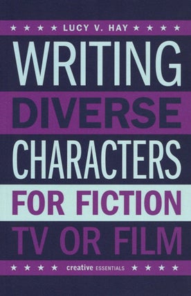 Item #1758 Writing Diverse Characters for Fiction, TV or Film. Lucy V. Hay