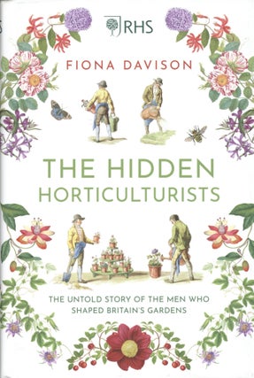 Item #1760 The Hidden Horticulturists: The Untold Story of the Men Who Shaped Britain’s...