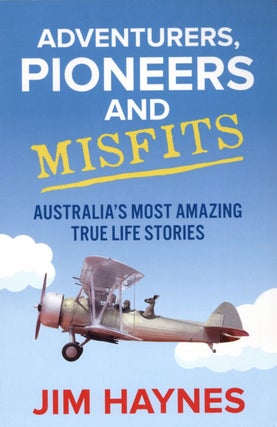 Item #1769 Adventurers, Pioneers and Misfits: Australia's Most Amazing True Life Stories. Jim Haynes