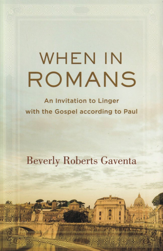 Item #177 When in Romans: An Invitation to Linger with the Gospel according to Paul. Beverly Roberts Gaventa.