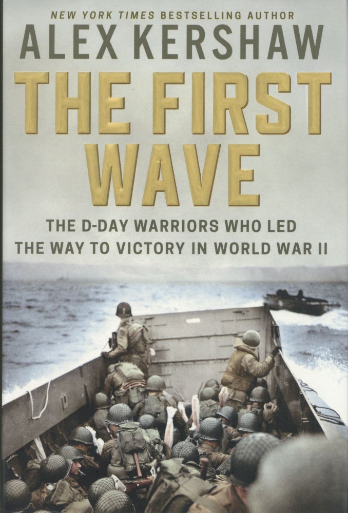 Item #1770 First Wave: The D-Day Warriors Who Led the Way to Victory in the Second World War. Alex Kershaw.