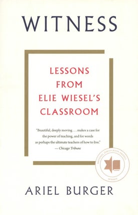 Item #1778 Witness: Lessons from Elie Wiesel's Classroom. Ariel Burger