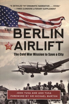Item #1779 The Berlin Airlift: The Cold War Mission to Save a City. John Tusa Ann Tusa, Michael...