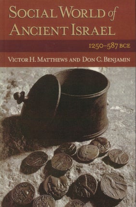 Item #179 Social World of Ancient Israel: 1250-587 BCE. Don C. Benjamin Victor H. Matthews