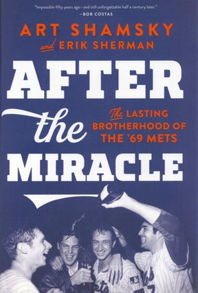 Item #1802 After the Miracle: The Lasting Brotherhood of the '69 Mets. Erik Sherman Art Shamsky