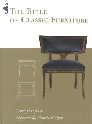 Item #1807 The Bible of Classic Furniture: New Furniture Inspired by Classical Style. Daniela...