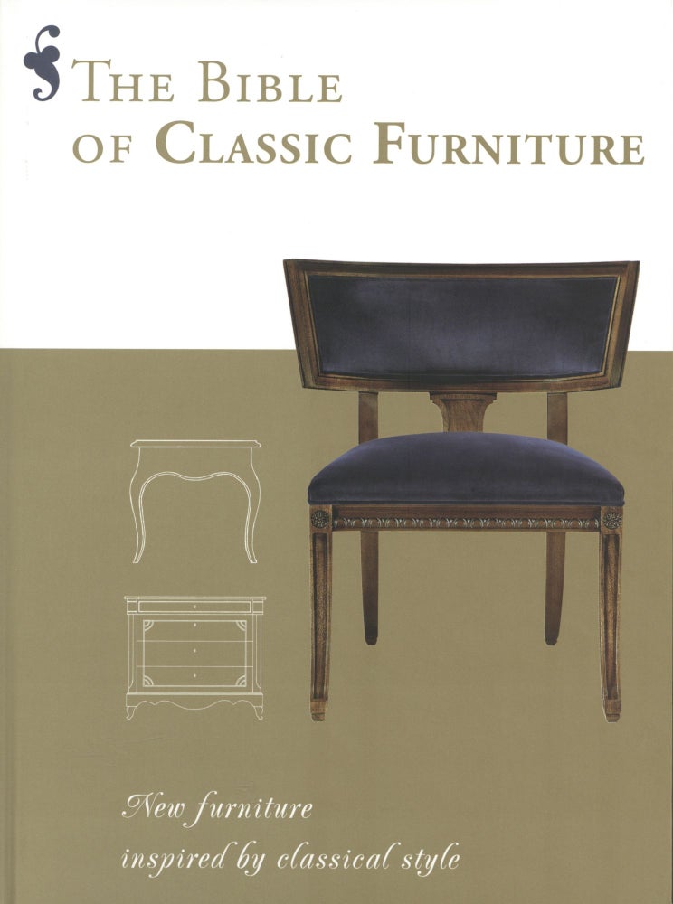 Item #1807 The Bible of Classic Furniture: New Furniture Inspired by Classical Style. Daniela Santos Quartino.