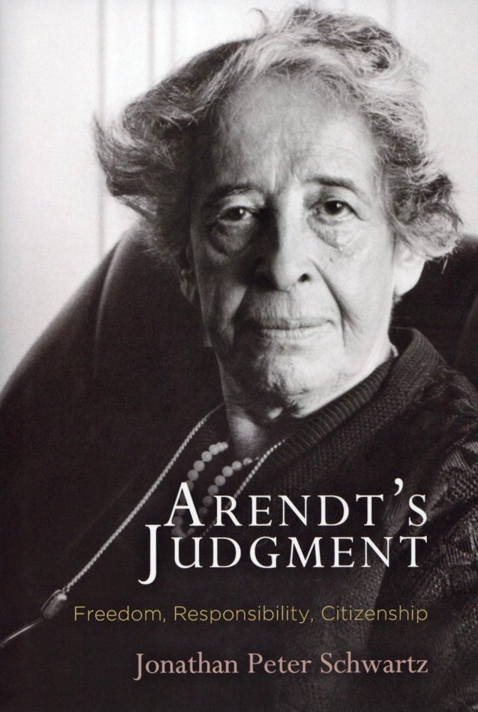 Item #1814 Arendt's Judgment: Freedom, Responsibility, Citizenship (Haney Foundation Series). Jonathan Peter Schwartz.