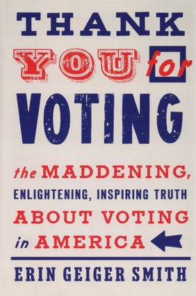 Item #1817 Thank You for Voting: The Maddening, Enlightening, Inspiring Truth About Voting in...