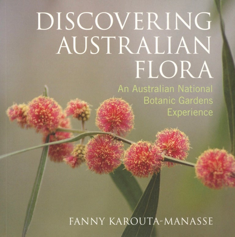 Item #1819 Discovering Australian Flora: An Australian National Botanic Gardens Experience. Fanny Karouta-Manasse.