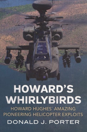 Item #1820 Howard's Whirlybirds: Howard Hughes's Amazing Pioneering Helicopter Exploits. Donald...