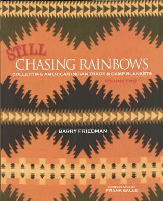 Item #1832 Still Chasing Rainbows: Collecting American Indian Trade & Camp Blankets Volume Two....