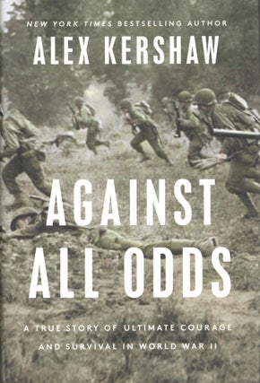 Item #1834 Against All Odds: A True Story of Ultimate Courage and Survival in World War II. Alex...