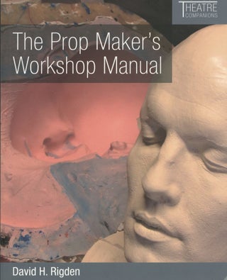 Item #1837 The Prop Maker's Workshop Manual. David H. Rigden