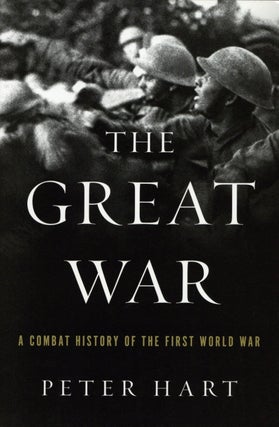 Item #1846 The Great War: A Combat History of the First World War. Peter Hart