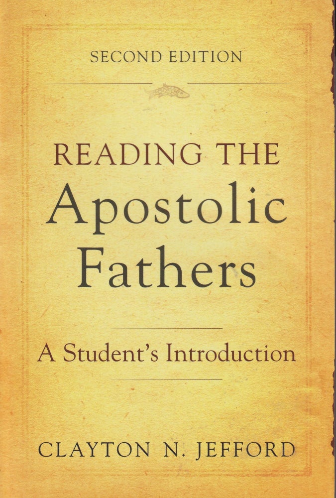 Item #185 Reading the Apostolic Fathers: A Student's Introduction. Clayton N. Jefford.
