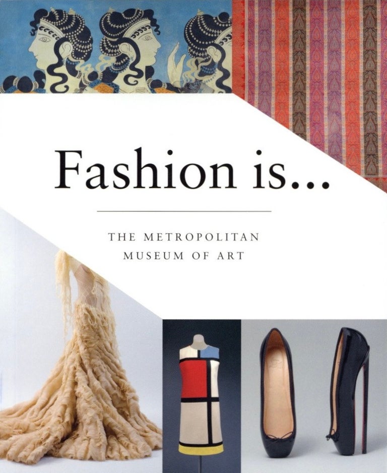 Item #1855 Fashion Is. The Metropolitan Museum of Art.