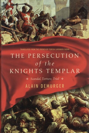 Item #1863 The Persecution of the Knights Templar, Scandal, Torture, Trial. Alain Demurger