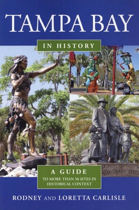 Item #1864 Tampa Bay in History: A guide to more than 50 sites in historical context. Loretta...