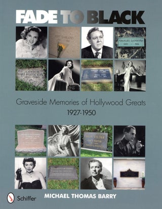 Item #1894 Fade to Black: Graveside Memories of Hollywood Greats 1927 -1950. Michael Thomas Barry