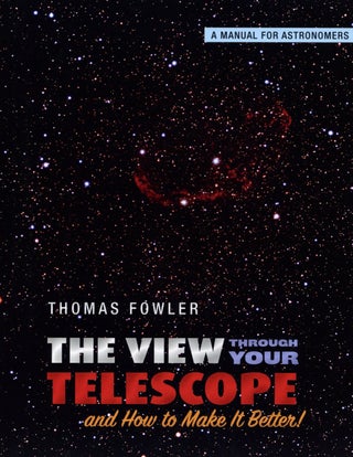 Item #1897 The View Through Your Telescope and How to Make It Better!: A Manual for Astronomers....